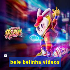 bele belinha videos